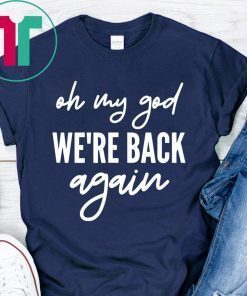 90s Music Boy Band Backstreet Boys Shirt Oh My God We're Back Again Shirt