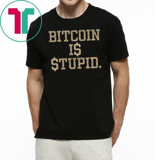 Bitcoin Is Stupid 2019 T-Shirt