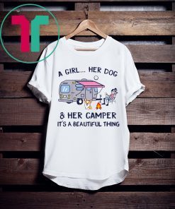 A Girl Her Dog And Her Camper It's A Beautiful Thing Shirt