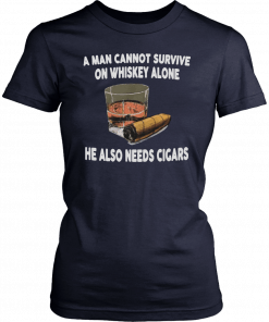 A man cannot survive on whiskey alone he also needs cigars Classic Tee Shirt