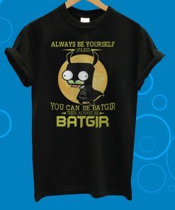 Always Be Yourself You Can Be Batgir The Always Be Batgir T-Shirt