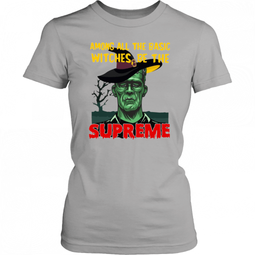 Among All The Basic Witches Be The Supreme Halloween 2019 T-Shirt