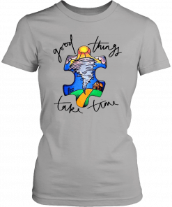 Autism awareness autism puzzle good things take time Gift Tee Shirt