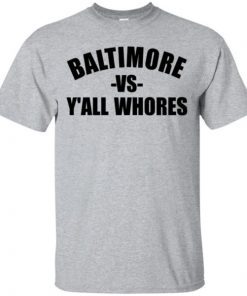 Baltimore Vs Y’all Whores shirt