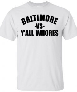 Baltimore Vs Y’all Whores shirts