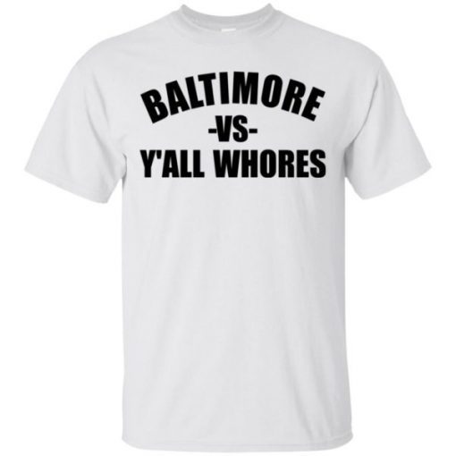 Baltimore Vs Y’all Whores shirts