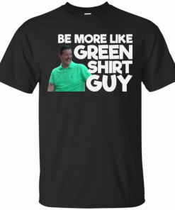 Be More Like Green T-Shirt