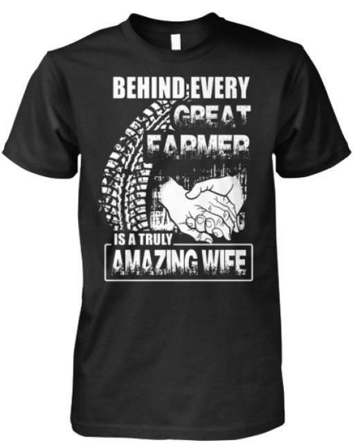 Behind every great farmer is a truly amazing wife T-Shirt