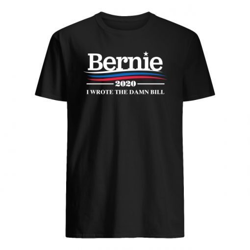 Bernie 2020 I Wrote The Damn Bill Shirt