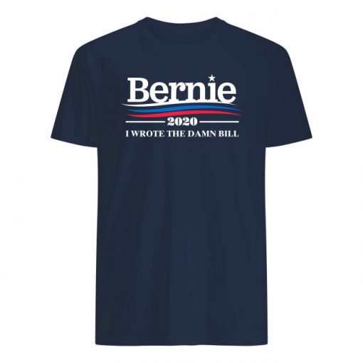 Bernie 2020 I Wrote The Damn Bill Shirts