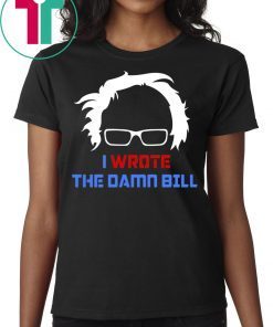 Bernie Sanders I Wrote The Damn Bill Merch Tee Shirt