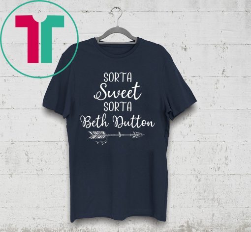 Beth Dutton Sorta Sweet Sorta Beth Dutton T-Shirt