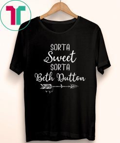 Beth Dutton Sorta Sweet Sorta Beth Dutton T-Shirt