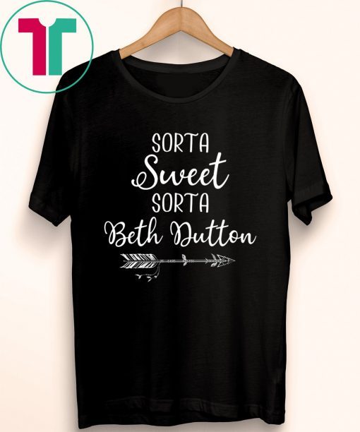 Beth Dutton Sorta Sweet Sorta Beth Dutton T-Shirt