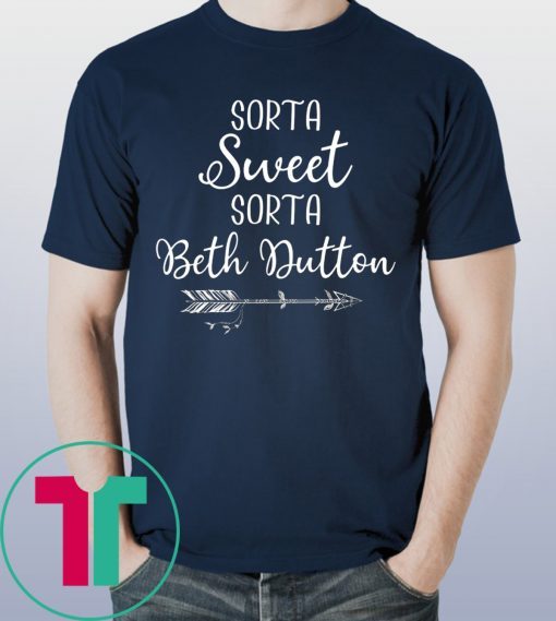 Beth Dutton Sorta Sweet Sorta Beth Dutton T-Shirt