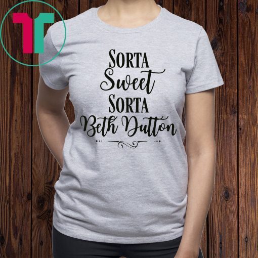 Beth Yellowstone Sorta Sweet Sorta Beth Dutton Tee Shirt