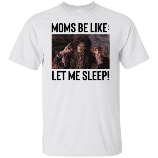 Billy Butcherson Moms Be Like Let Me Sleep T-Shirt