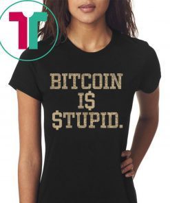 Bitcoin Is Stupid 2019 Shirt