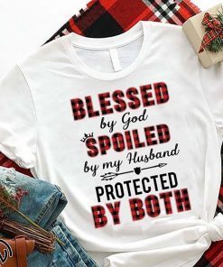 Blessed by god spoiled by my husband protected by both shirt
