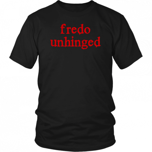 Buy Fredo Unhinged Tee Shirt