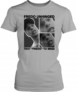 Buy Fredo Unhinged Text “Fredo” To 88022 T-Shirt