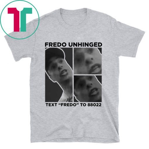 Buy Fredo Unhinged Trump Shirt