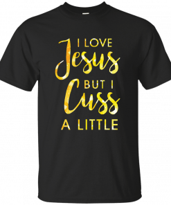 Buy I love Jesus but i cuss a little T-Shirt