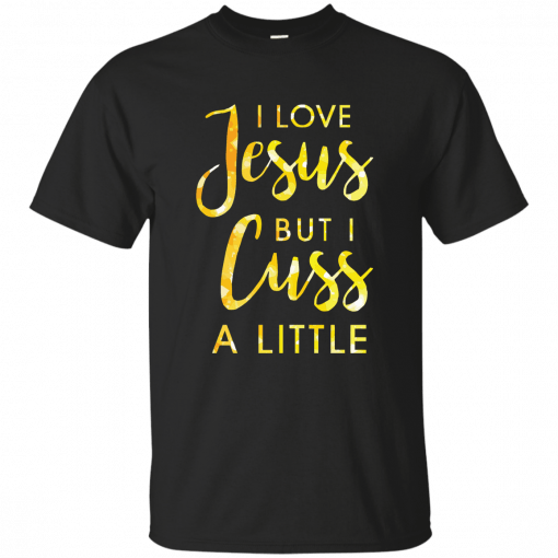 Buy I love Jesus but i cuss a little T-Shirt