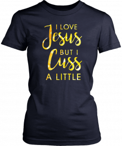 Buy I love Jesus but i cuss a little T-Shirt