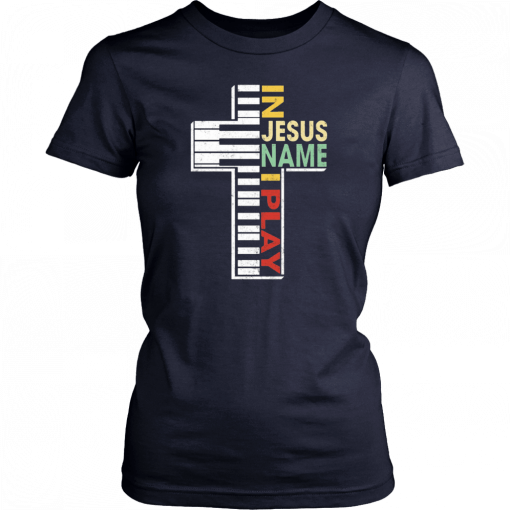 Buy In Jesus Name I Play Piano Shirt