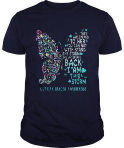 They Whispered To Her You Can Not With Stand The Storm Ovarian Cancer Awareness Tee Shirts