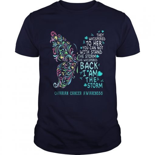 They Whispered To Her You Can Not With Stand The Storm Ovarian Cancer Awareness Tee Shirts