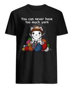 Cat You can never have too much yarn shirt