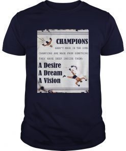 Champions arent made in the gyms champions are made from something shirts