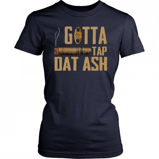 Cigar Gotta Tap Dat Ash Classic Shirts