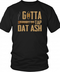 Cigar Gotta Tap Dat Ash Classic Shirts