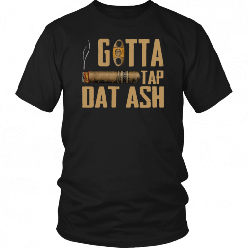 Cigar Gotta Tap Dat Ash Classic Shirts