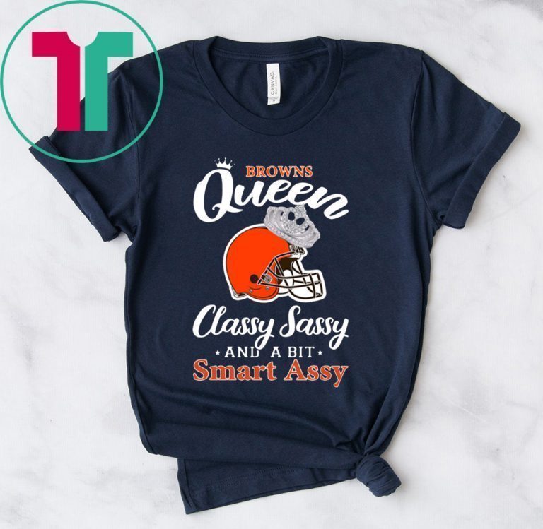 Cleveland browns queen classy sassy and a bit smart assy tee shirt