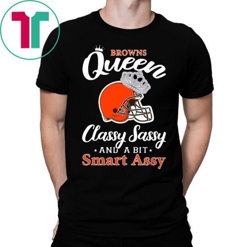 Cleveland browns queen classy sassy and a bit smart assy tee shirt