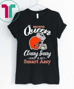 Cleveland browns queen classy sassy and a bit smart assy tee shirt