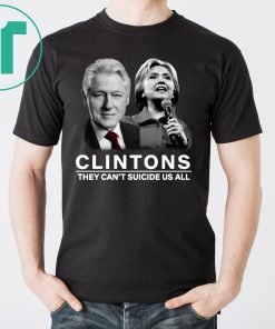 Funny Clinton They Can’t Suicide Us All Shirt