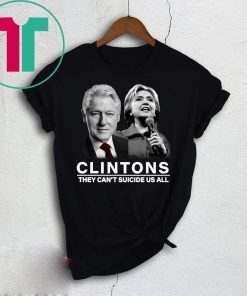 Funny Clinton They Can’t Suicide Us All Shirt