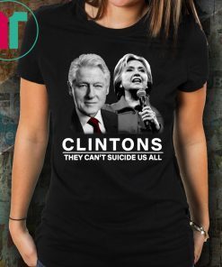 Funny Clinton They Can’t Suicide Us All Shirt