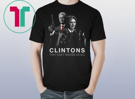 Clintons Shirt Clintons They Can't Suicide Us All Shirt