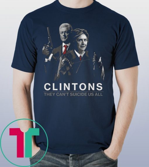 Clintons Shirt Clintons They Can't Suicide Us All Shirt