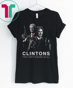 Clintons Shirt Clintons They Can't Suicide Us All Shirt