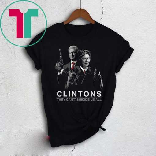 Clintons They Can’t Suicide Us All T-Shirt for Mens Womens Kids