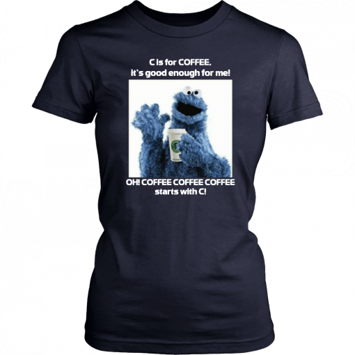 Cookie Monster Starbucks C Is For Coffee It’s Good Enough For Me Unisex T-Shirt