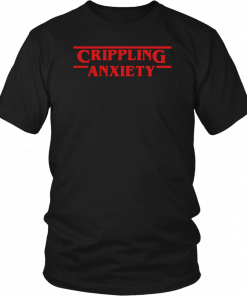 Crippling Anxiety Stranger Things Gift T-Shirt