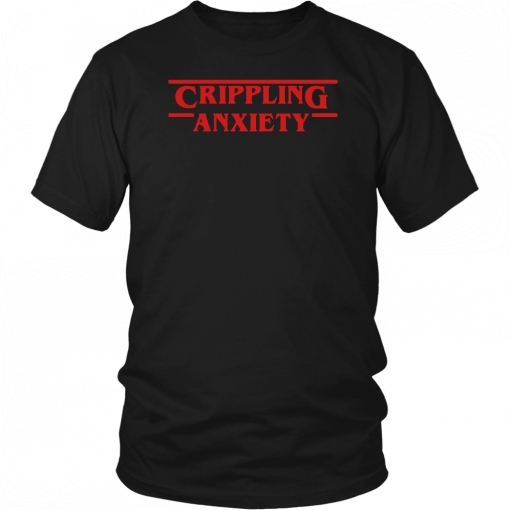 Crippling Anxiety Stranger Things Gift T-Shirt